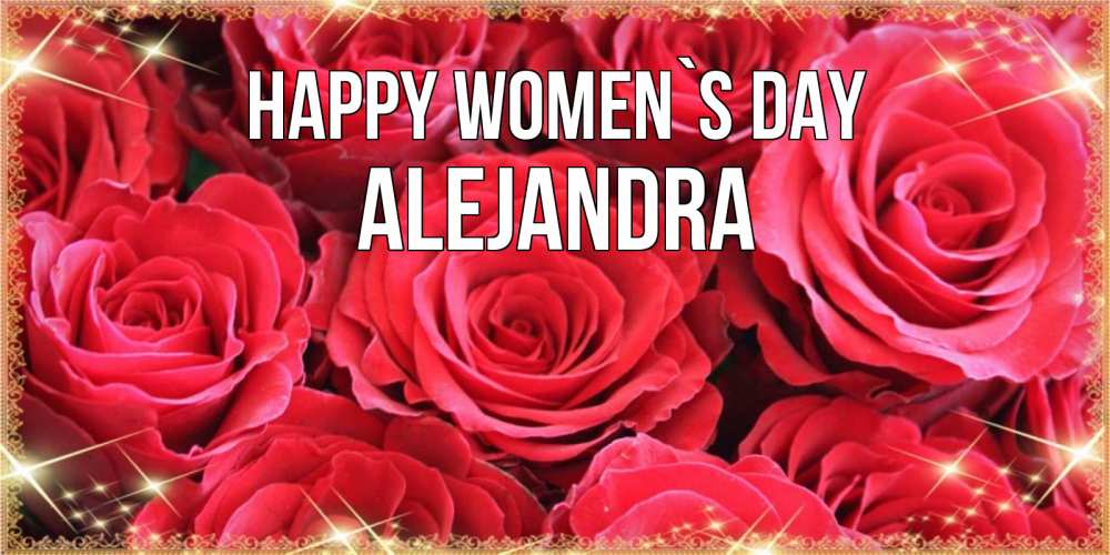 Greetings card с именем, Alejandra happy women`s day открытки на 8 марта 2019 года Greetings with text for free download 